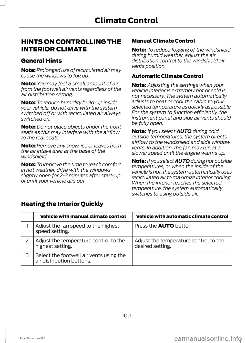 FORD F250 2015 Owners Manual HINTS ON CONTROLLING THE
INTERIOR CLIMATE
General Hints
Note:
Prolonged use of recirculated air may
cause the windows to fog up.
Note: You may feel a small amount of air
from the footwell air vents re FORD F250 2015 Owners Manual HINTS ON CONTROLLING THE
INTERIOR CLIMATE
General Hints
Note:
Prolonged use of recirculated air may
cause the windows to fog up.
Note: You may feel a small amount of air
from the footwell air vents re