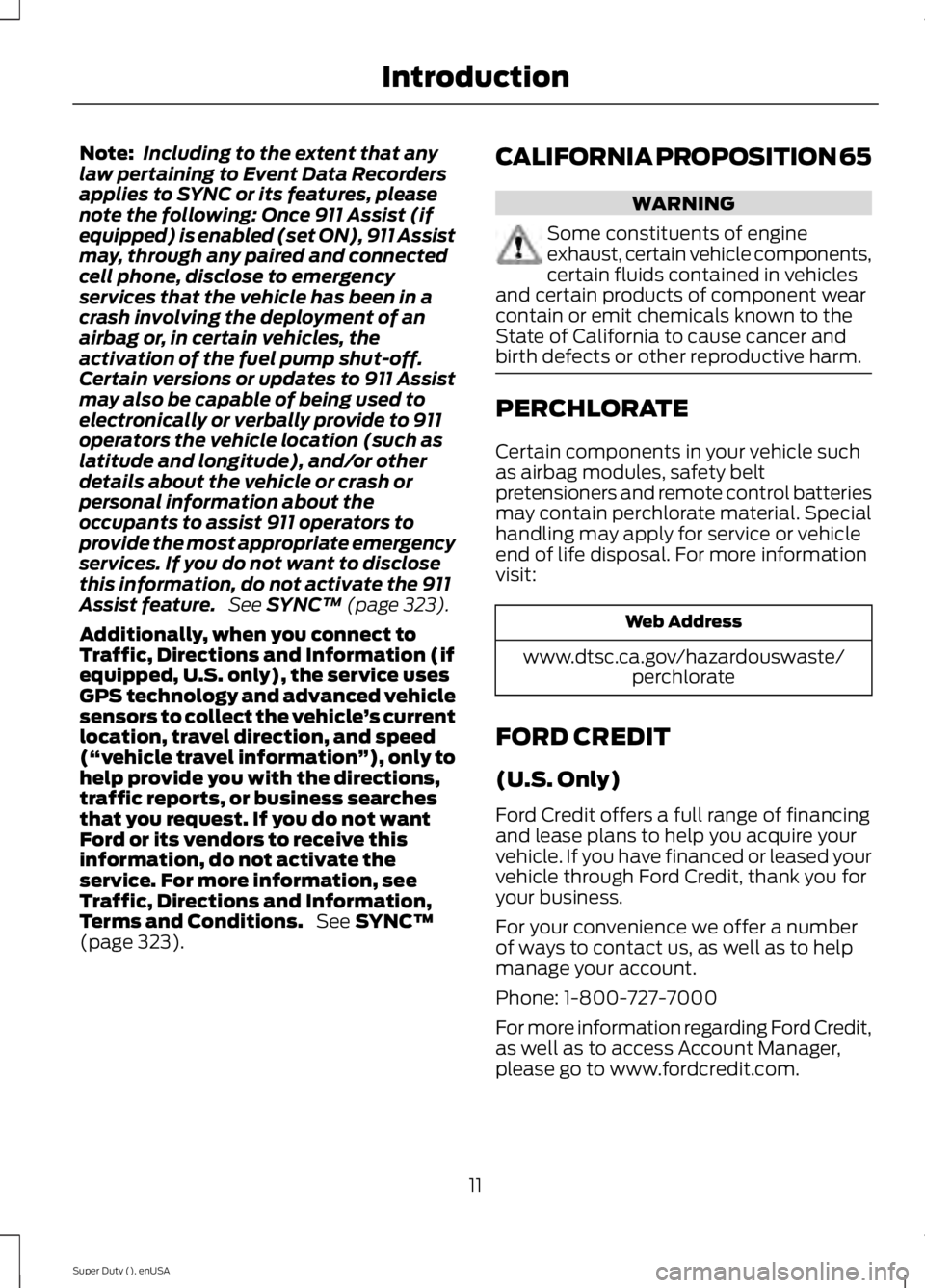 FORD F250 2015  Owners Manual Note:
Including to the extent that any
law pertaining to Event Data Recorders
applies to SYNC or its features, please
note the following: Once 911 Assist (if
equipped) is enabled (set ON), 911 Assist
