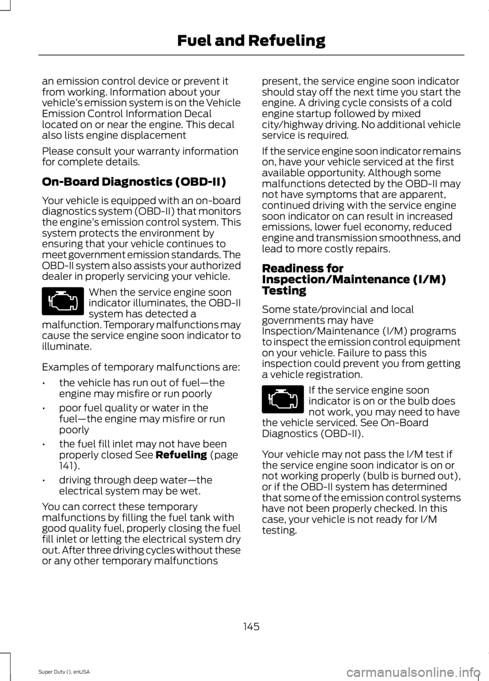 FORD F250 2015 Owners Manual an emission control device or prevent it
from working. Information about your
vehicle
’s emission system is on the Vehicle
Emission Control Information Decal
located on or near the engine. This deca FORD F250 2015 Owners Manual an emission control device or prevent it
from working. Information about your
vehicle
’s emission system is on the Vehicle
Emission Control Information Decal
located on or near the engine. This deca