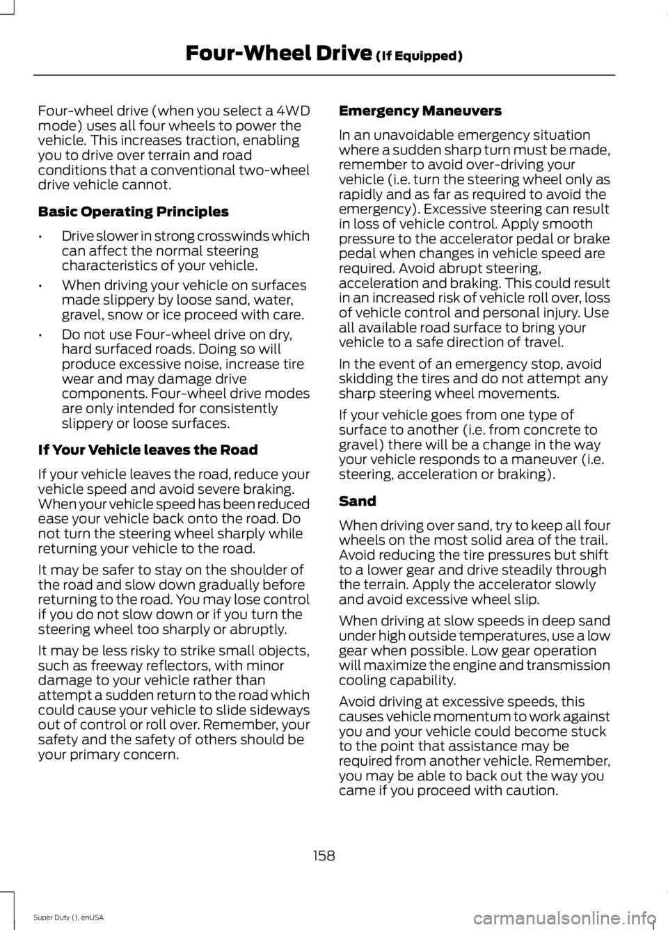 FORD F250 2015 Owners Manual Four-wheel drive (when you select a 4WD
mode) uses all four wheels to power the
vehicle. This increases traction, enabling
you to drive over terrain and road
conditions that a conventional two-wheel
d FORD F250 2015 Owners Manual Four-wheel drive (when you select a 4WD
mode) uses all four wheels to power the
vehicle. This increases traction, enabling
you to drive over terrain and road
conditions that a conventional two-wheel
d