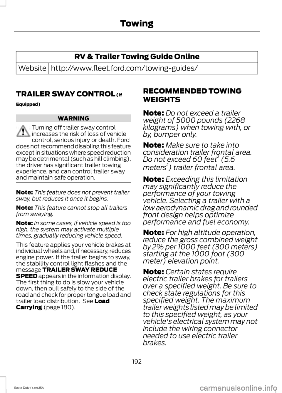FORD F250 2015 Owners Manual RV & Trailer Towing Guide Online
http://www.fleet.ford.com/towing-guides/
Website
TRAILER SWAY CONTROL (If
Equipped) WARNING
Turning off trailer sway control
increases the risk of loss of vehicle
cont FORD F250 2015 Owners Manual RV & Trailer Towing Guide Online
http://www.fleet.ford.com/towing-guides/
Website
TRAILER SWAY CONTROL (If
Equipped) WARNING
Turning off trailer sway control
increases the risk of loss of vehicle
cont