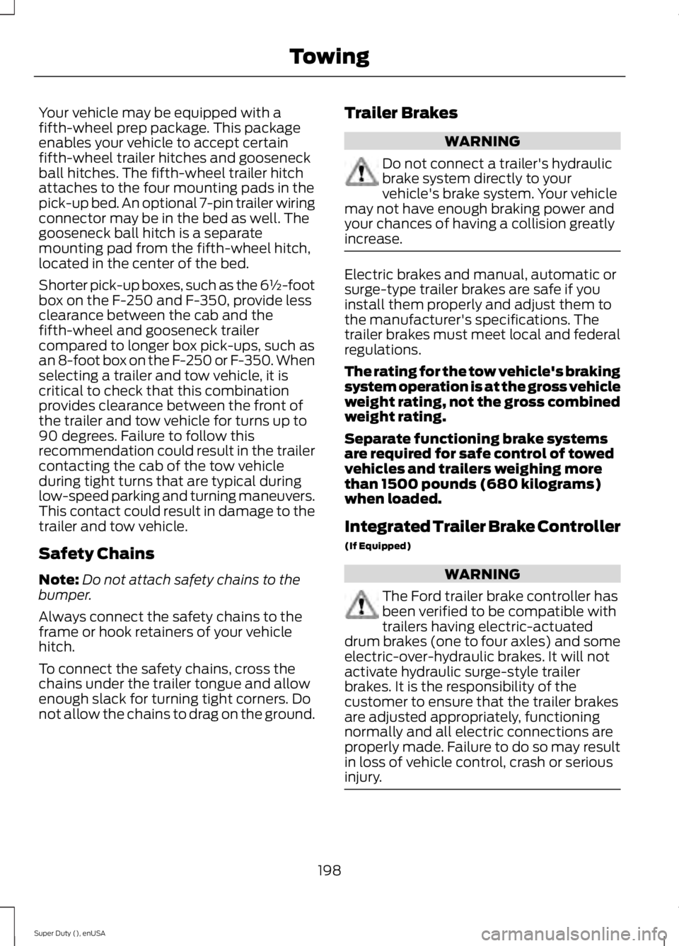 FORD F250 2015 Owners Manual Your vehicle may be equipped with a
fifth-wheel prep package. This package
enables your vehicle to accept certain
fifth-wheel trailer hitches and gooseneck
ball hitches. The fifth-wheel trailer hitch
FORD F250 2015 Owners Manual Your vehicle may be equipped with a
fifth-wheel prep package. This package
enables your vehicle to accept certain
fifth-wheel trailer hitches and gooseneck
ball hitches. The fifth-wheel trailer hitch