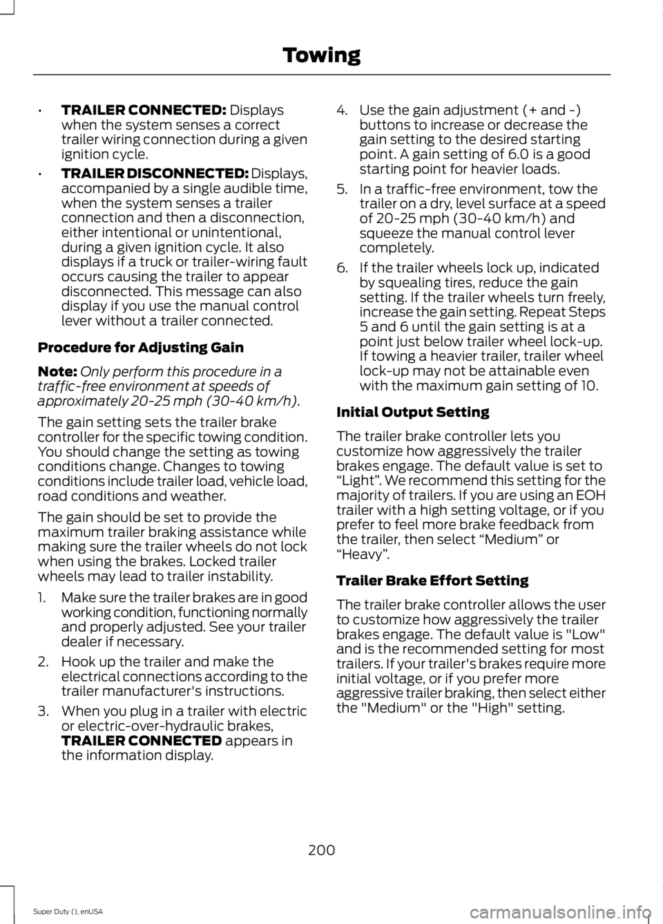 FORD F250 2015 Owners Manual •
TRAILER CONNECTED: Displays
when the system senses a correct
trailer wiring connection during a given
ignition cycle.
• TRAILER DISCONNECTED:
Displays,
accompanied by a single audible time,
whe FORD F250 2015 Owners Manual •
TRAILER CONNECTED: Displays
when the system senses a correct
trailer wiring connection during a given
ignition cycle.
• TRAILER DISCONNECTED:
Displays,
accompanied by a single audible time,
whe