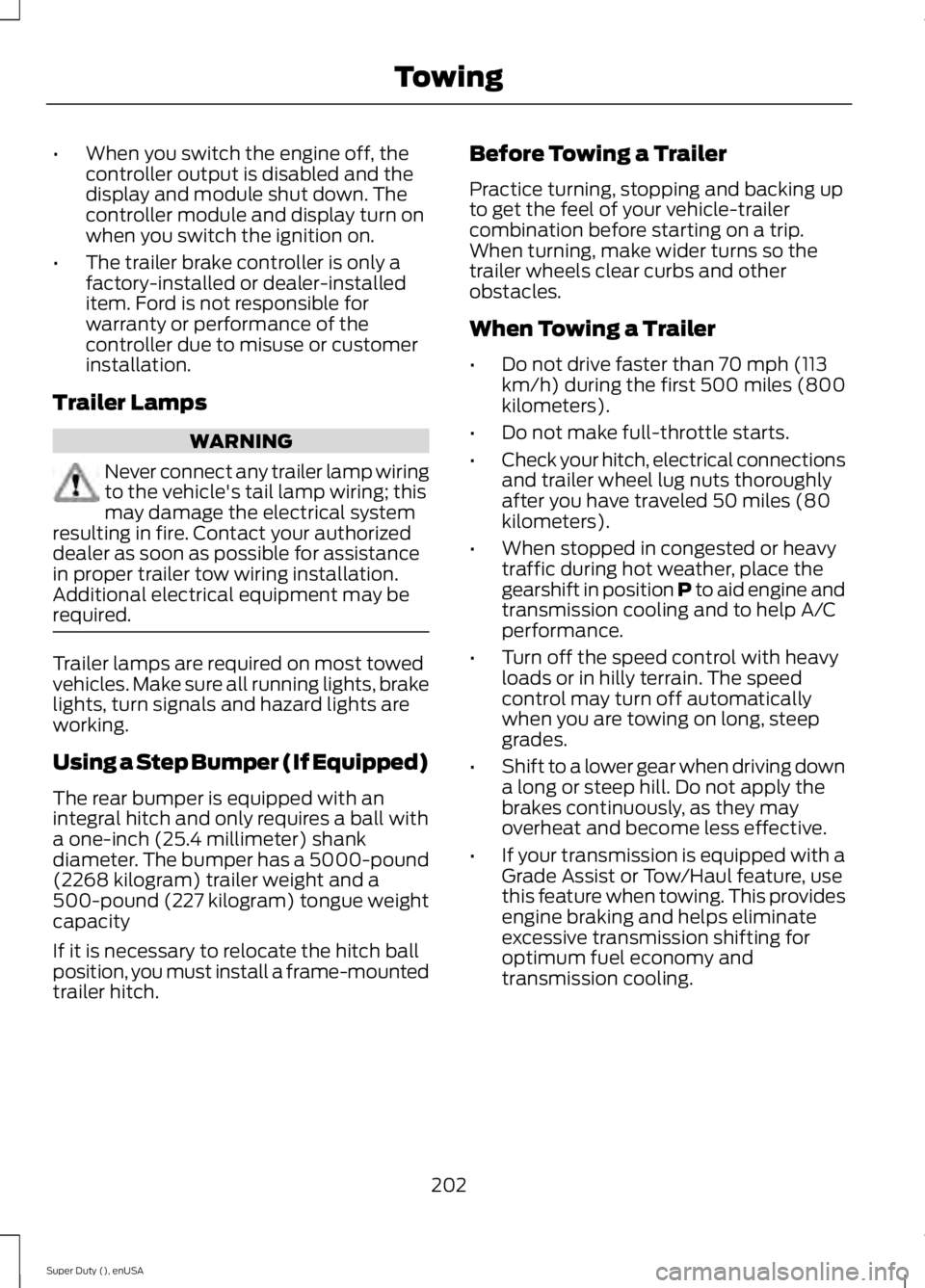 FORD F250 2015 Owners Manual •
When you switch the engine off, the
controller output is disabled and the
display and module shut down. The
controller module and display turn on
when you switch the ignition on.
• The trailer b FORD F250 2015 Owners Manual •
When you switch the engine off, the
controller output is disabled and the
display and module shut down. The
controller module and display turn on
when you switch the ignition on.
• The trailer b