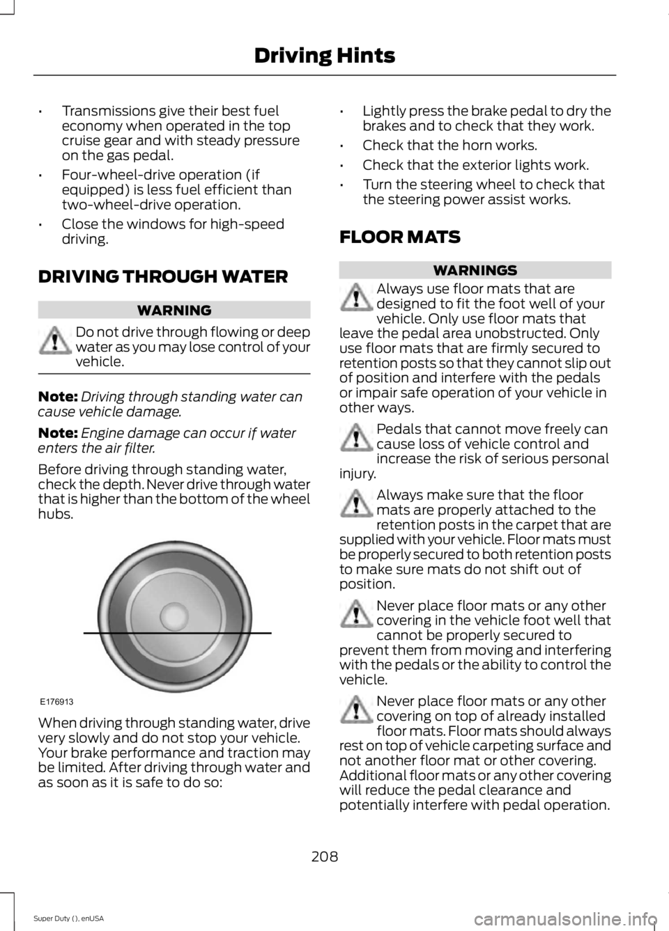 FORD F250 2015 Owners Manual •
Transmissions give their best fuel
economy when operated in the top
cruise gear and with steady pressure
on the gas pedal.
• Four-wheel-drive operation (if
equipped) is less fuel efficient than
FORD F250 2015 Owners Manual •
Transmissions give their best fuel
economy when operated in the top
cruise gear and with steady pressure
on the gas pedal.
• Four-wheel-drive operation (if
equipped) is less fuel efficient than