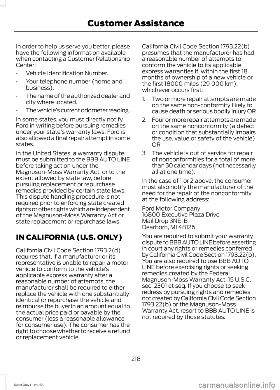 FORD F250 2015 Owners Manual In order to help us serve you better, please
have the following information available
when contacting a Customer Relationship
Center:
•
Vehicle Identification Number.
• Your telephone number (home FORD F250 2015 Owners Manual In order to help us serve you better, please
have the following information available
when contacting a Customer Relationship
Center:
•
Vehicle Identification Number.
• Your telephone number (home