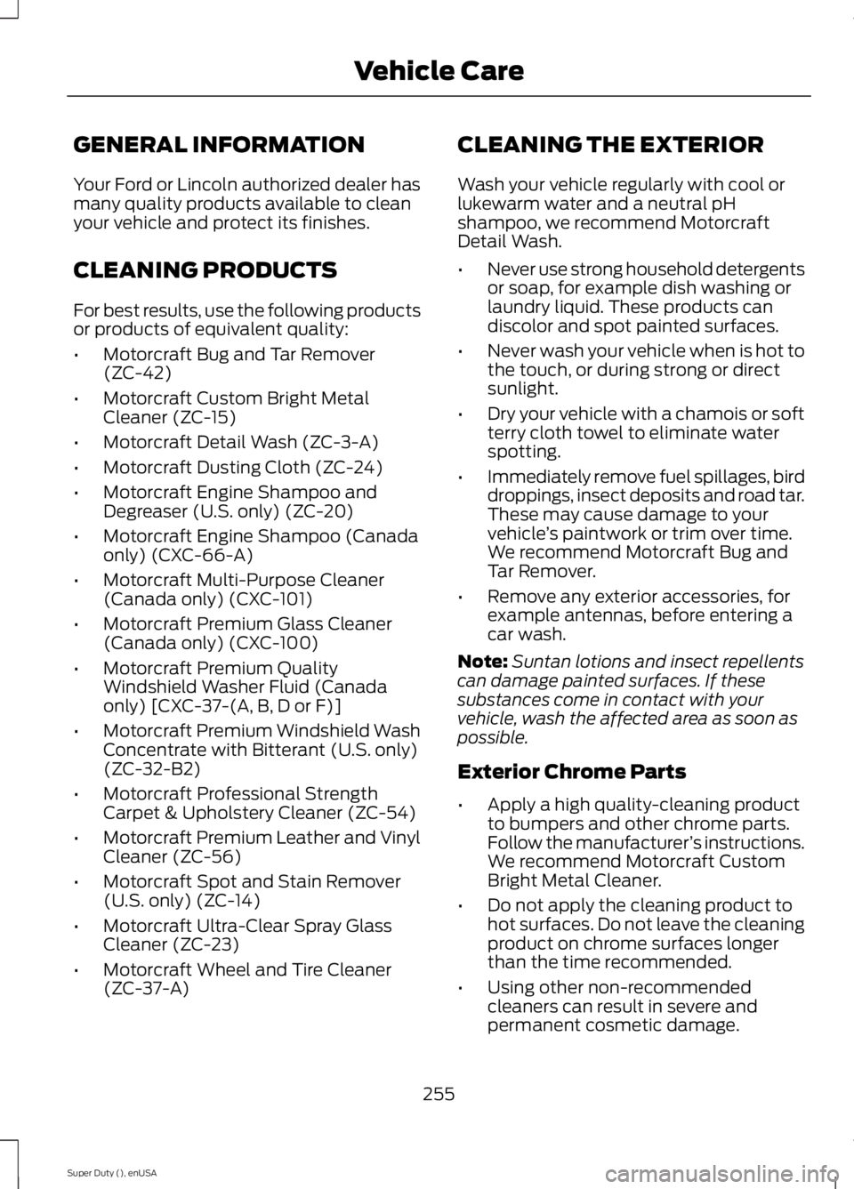 FORD F250 2015  Owners Manual GENERAL INFORMATION
Your Ford or Lincoln authorized dealer has
many quality products available to clean
your vehicle and protect its finishes.
CLEANING PRODUCTS
For best results, use the following pro