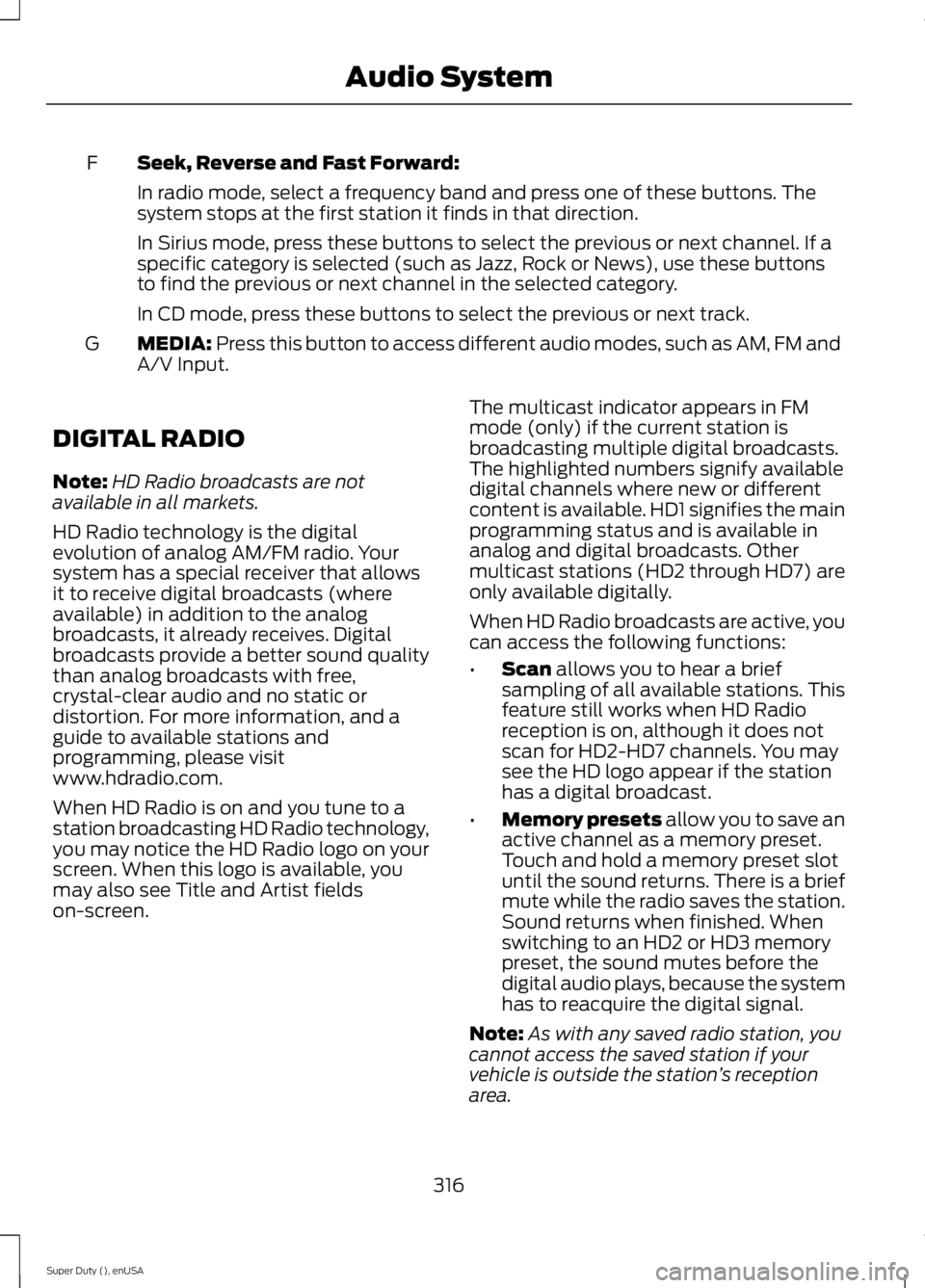 FORD F250 2015 Owners Manual Seek, Reverse and Fast Forward:
F
In radio mode, select a frequency band and press one of these buttons. The
system stops at the first station it finds in that direction.
In Sirius mode, press these b FORD F250 2015 Owners Manual Seek, Reverse and Fast Forward:
F
In radio mode, select a frequency band and press one of these buttons. The
system stops at the first station it finds in that direction.
In Sirius mode, press these b