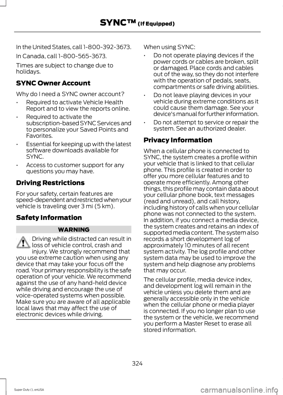 FORD F250 2015 Owners Manual In the United States, call 1-800-392-3673.
In Canada, call 1-800-565-3673.
Times are subject to change due to
holidays.
SYNC Owner Account
Why do I need a SYNC owner account?
•
Required to activate FORD F250 2015 Owners Manual In the United States, call 1-800-392-3673.
In Canada, call 1-800-565-3673.
Times are subject to change due to
holidays.
SYNC Owner Account
Why do I need a SYNC owner account?
•
Required to activate