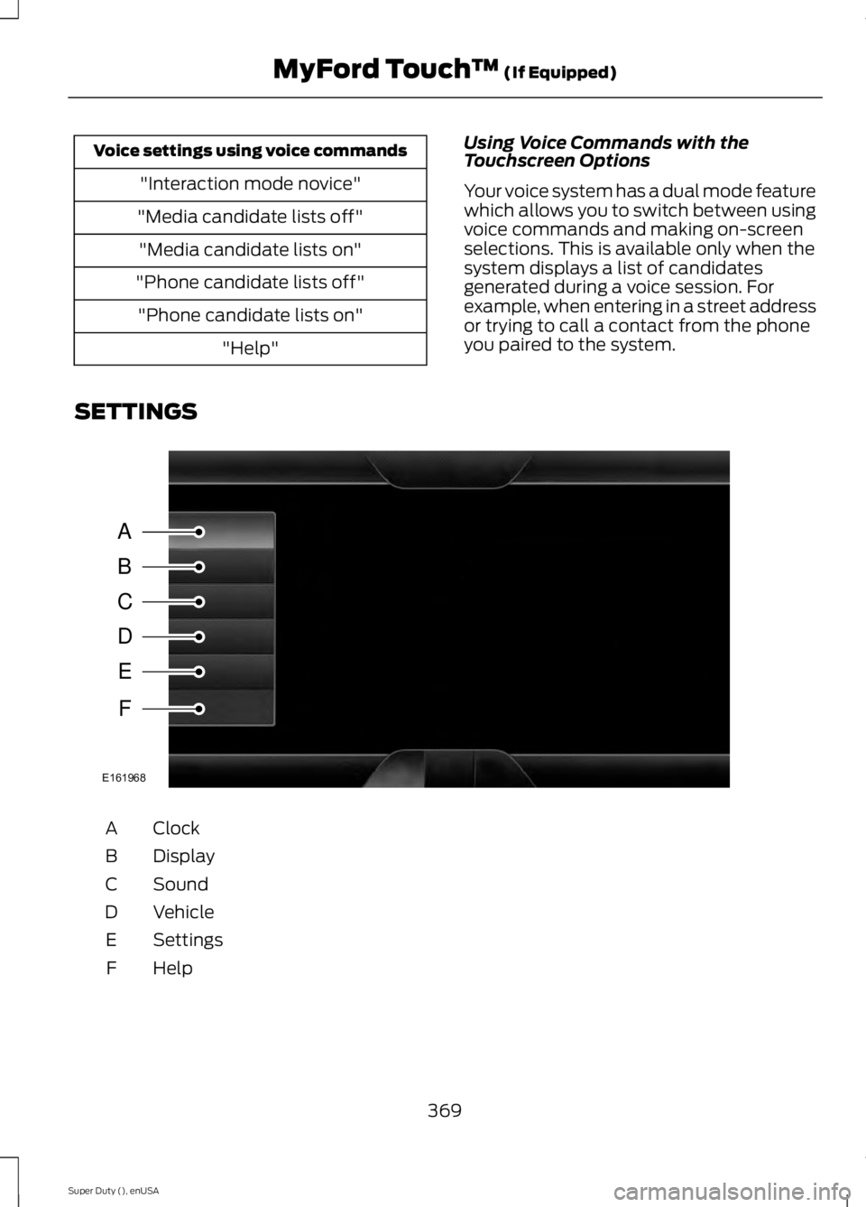 FORD F250 2015 Owners Manual Voice settings using voice commands
"Interaction mode novice"
"Media candidate lists off" "Media candidate lists on"
"Phone candidate lists off" "Phone candidate li FORD F250 2015 Owners Manual Voice settings using voice commands
"Interaction mode novice"
"Media candidate lists off" "Media candidate lists on"
"Phone candidate lists off" "Phone candidate li