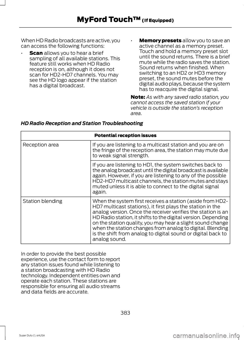 FORD F250 2015 Owners Manual When HD Radio broadcasts are active, you
can access the following functions:
•
Scan allows you to hear a brief
sampling of all available stations. This
feature still works when HD Radio
reception is FORD F250 2015 Owners Manual When HD Radio broadcasts are active, you
can access the following functions:
•
Scan allows you to hear a brief
sampling of all available stations. This
feature still works when HD Radio
reception is