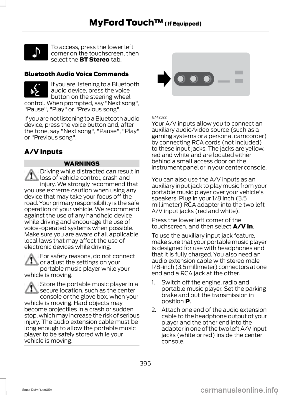 FORD F250 2015 Owners Manual To access, press the lower left
corner on the touchscreen, then
select the BT Stereo tab.
Bluetooth Audio Voice Commands If you are listening to a Bluetooth
audio device, press the voice
button on the FORD F250 2015 Owners Manual To access, press the lower left
corner on the touchscreen, then
select the BT Stereo tab.
Bluetooth Audio Voice Commands If you are listening to a Bluetooth
audio device, press the voice
button on the