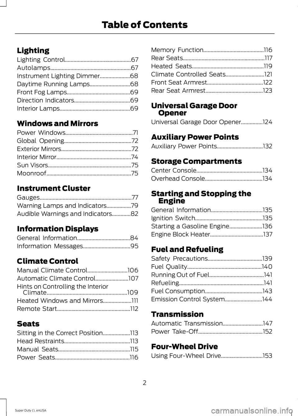 FORD F250 2015 Owners Manual Lighting
Lighting Control..............................................67
Autolamps........................................................67
Instrument Lighting Dimmer.....................68
Daytime FORD F250 2015 Owners Manual Lighting
Lighting Control..............................................67
Autolamps........................................................67
Instrument Lighting Dimmer.....................68
Daytime