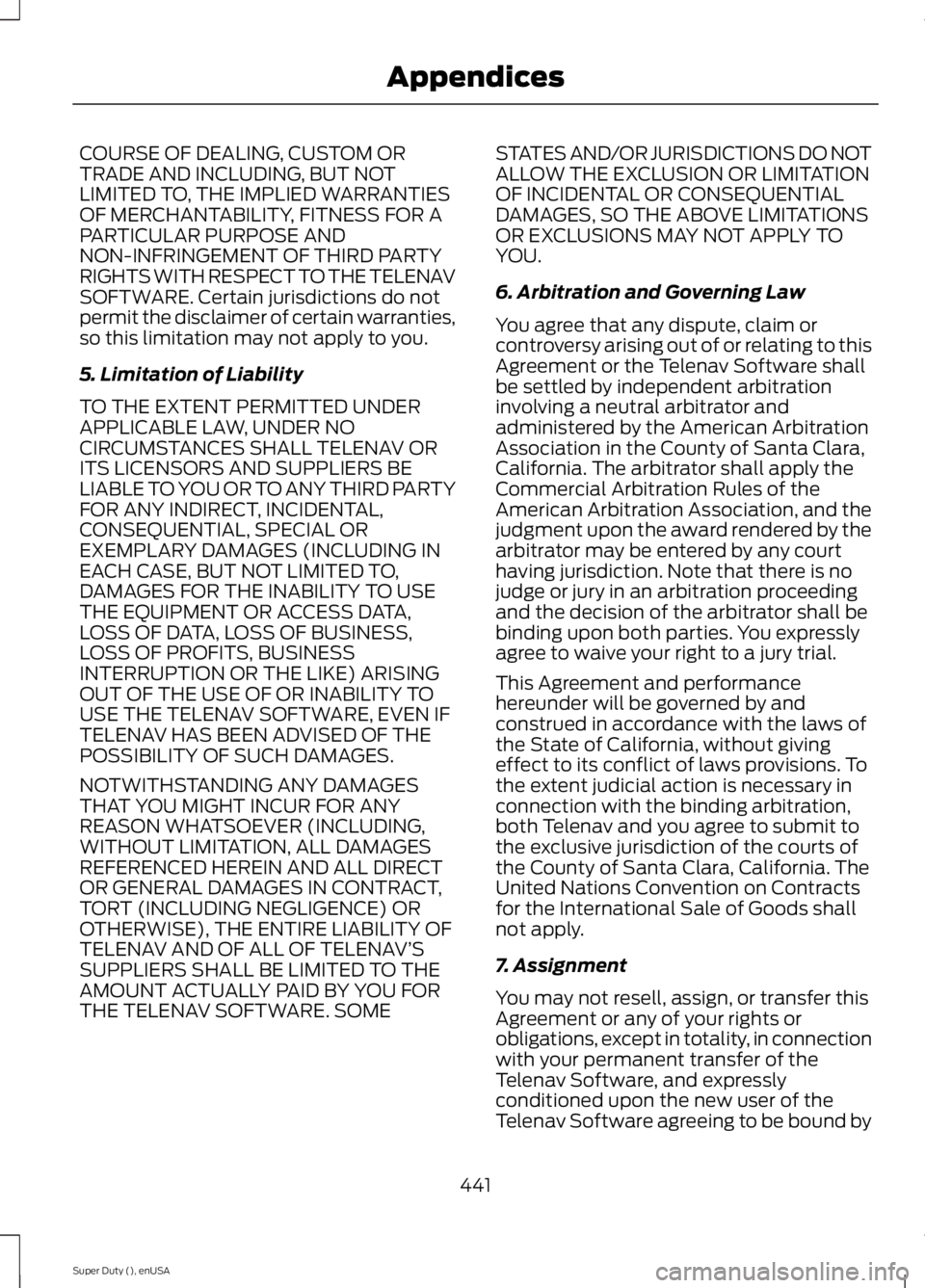 FORD F250 2015  Owners Manual COURSE OF DEALING, CUSTOM OR
TRADE AND INCLUDING, BUT NOT
LIMITED TO, THE IMPLIED WARRANTIES
OF MERCHANTABILITY, FITNESS FOR A
PARTICULAR PURPOSE AND
NON-INFRINGEMENT OF THIRD PARTY
RIGHTS WITH RESPEC