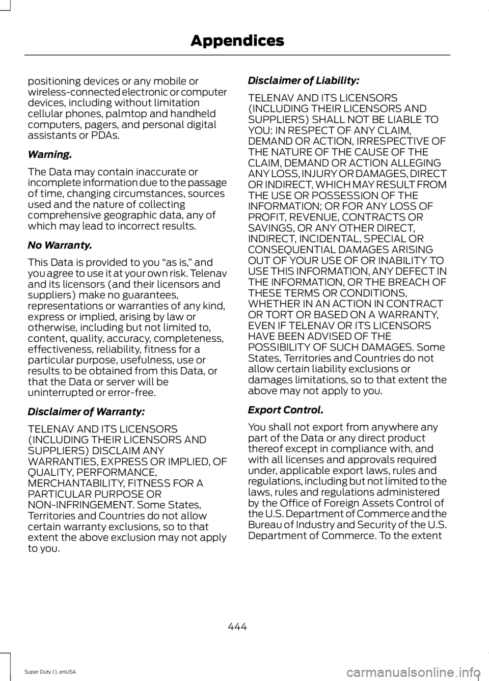 FORD F250 2015  Owners Manual positioning devices or any mobile or
wireless-connected electronic or computer
devices, including without limitation
cellular phones, palmtop and handheld
computers, pagers, and personal digital
assis