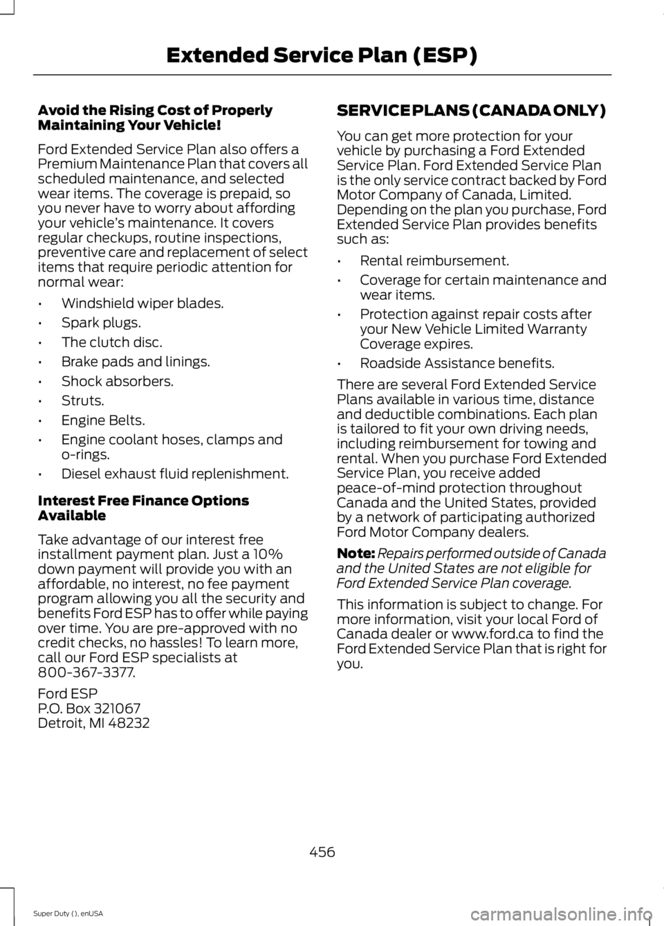 FORD F250 2015 Owners Manual Avoid the Rising Cost of Properly
Maintaining Your Vehicle!
Ford Extended Service Plan also offers a
Premium Maintenance Plan that covers all
scheduled maintenance, and selected
wear items. The covera FORD F250 2015 Owners Manual Avoid the Rising Cost of Properly
Maintaining Your Vehicle!
Ford Extended Service Plan also offers a
Premium Maintenance Plan that covers all
scheduled maintenance, and selected
wear items. The covera