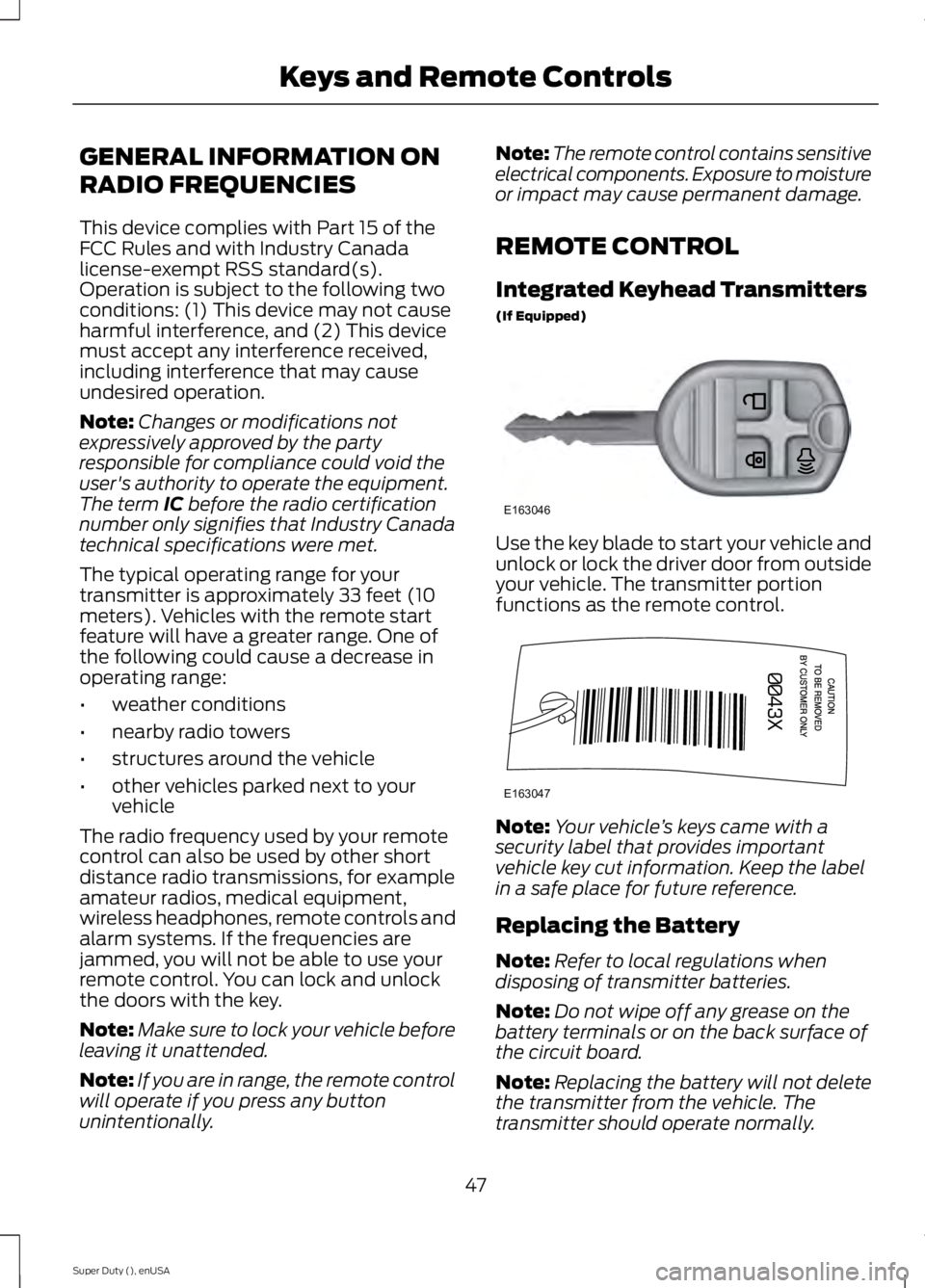 FORD F250 2015  Owners Manual GENERAL INFORMATION ON
RADIO FREQUENCIES
This device complies with Part 15 of the
FCC Rules and with Industry Canada
license-exempt RSS standard(s).
Operation is subject to the following two
condition