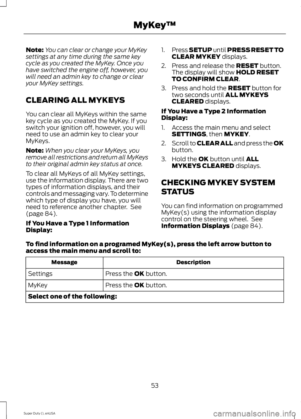 FORD F250 2015 Workshop Manual Note:
You can clear or change your MyKey
settings at any time during the same key
cycle as you created the MyKey. Once you
have switched the engine off, however, you
will need an admin key to change o FORD F250 2015 Workshop Manual Note:
You can clear or change your MyKey
settings at any time during the same key
cycle as you created the MyKey. Once you
have switched the engine off, however, you
will need an admin key to change o