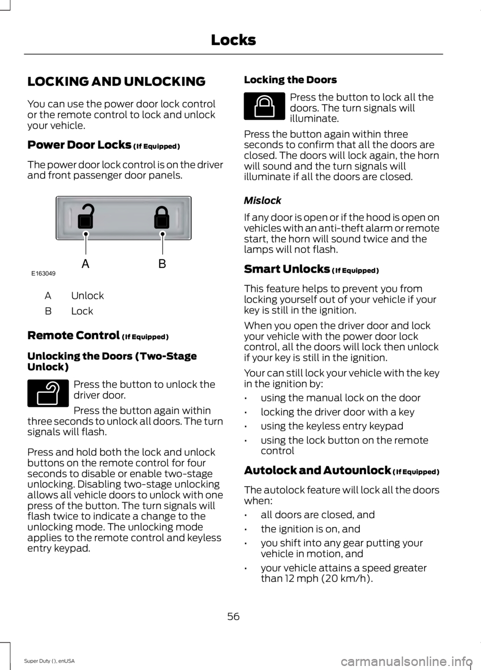 FORD F250 2015 Workshop Manual LOCKING AND UNLOCKING
You can use the power door lock control
or the remote control to lock and unlock
your vehicle.
Power Door Locks (If Equipped)
The power door lock control is on the driver
and fro FORD F250 2015 Workshop Manual LOCKING AND UNLOCKING
You can use the power door lock control
or the remote control to lock and unlock
your vehicle.
Power Door Locks (If Equipped)
The power door lock control is on the driver
and fro