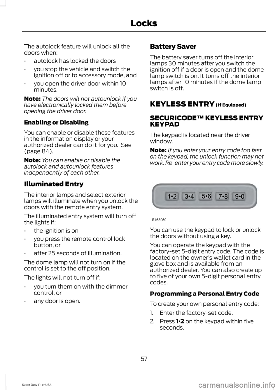 FORD F250 2015 Workshop Manual The autolock feature will unlock all the
doors when:
•
autolock has locked the doors
• you stop the vehicle and switch the
ignition off or to accessory mode, and
• you open the driver door withi FORD F250 2015 Workshop Manual The autolock feature will unlock all the
doors when:
•
autolock has locked the doors
• you stop the vehicle and switch the
ignition off or to accessory mode, and
• you open the driver door withi