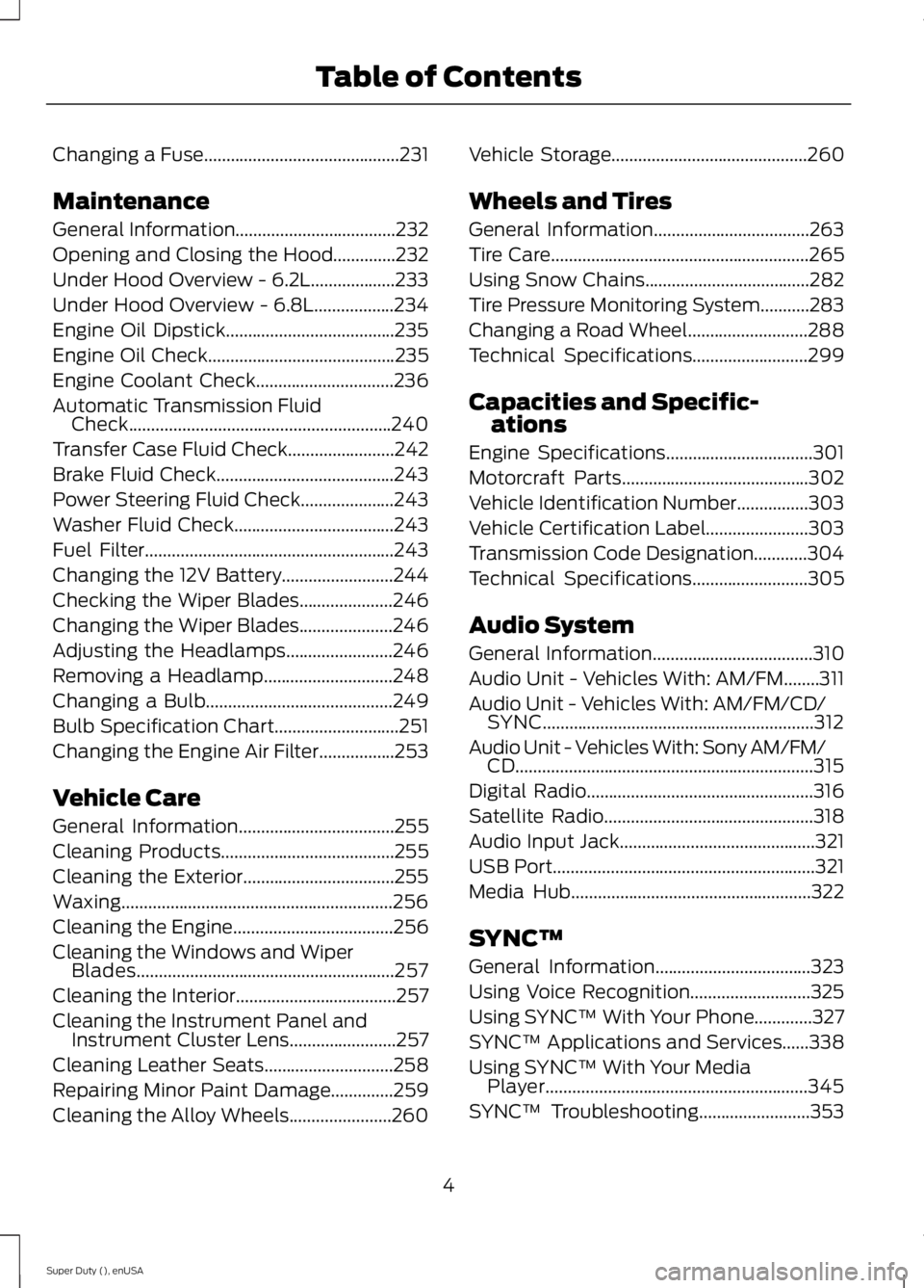 FORD F250 2015  Owners Manual Changing a Fuse............................................231
Maintenance
General Information
....................................232
Opening and Closing the Hood..............232
Under Hood Overview