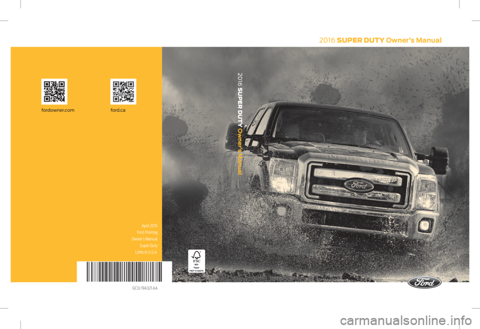 FORD F250 2016  Owners Manual 2016 SUPER DUTY Owner’s Manual
ford.cafordowner.com
2016 SUPER DUTY Owner’s Manual
April 2015 
First Printing
 Owner’s Manual  Super Duty 
Litho in U.S.A.
GC3J 19A321 AA     