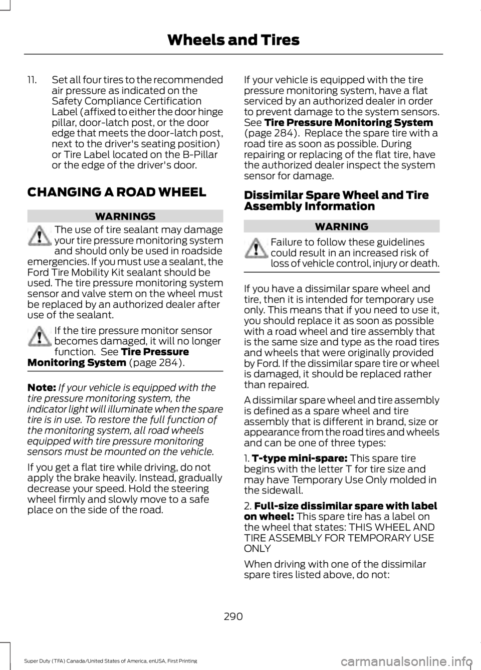 FORD F250 2016  Owners Manual 11.
Set all four tires to the recommended
air pressure as indicated on the
Safety Compliance Certification
Label (affixed to either the door hinge
pillar, door-latch post, or the door
edge that meets 