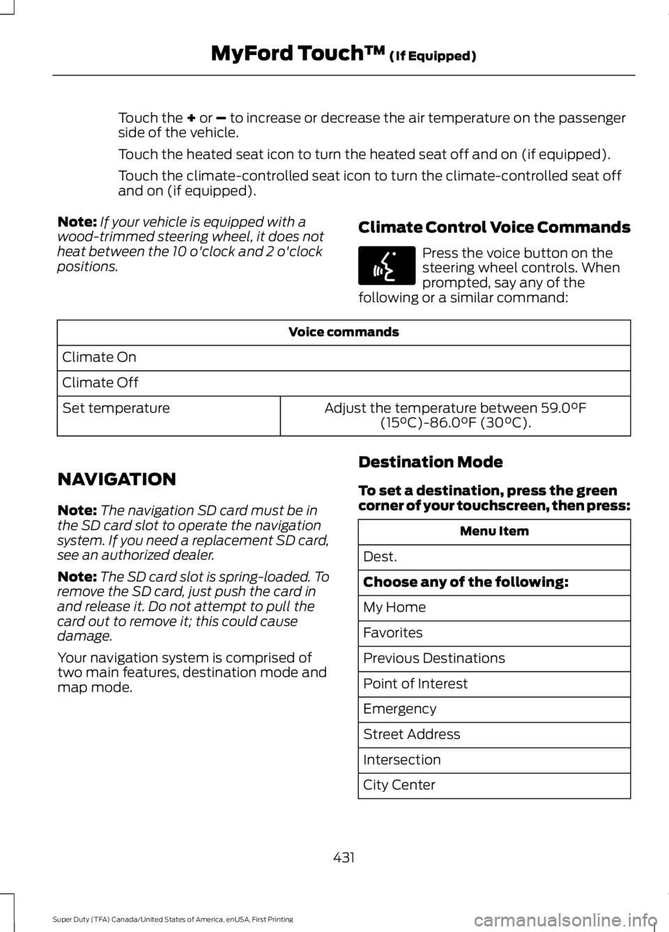 FORD F250 2016 Owners Manual Touch the + or – to increase or decrease the air temperature on the passenger
side of the vehicle.
Touch the heated seat icon to turn the heated seat off and on (if equipped).
Touch the climate-cont FORD F250 2016 Owners Manual Touch the + or – to increase or decrease the air temperature on the passenger
side of the vehicle.
Touch the heated seat icon to turn the heated seat off and on (if equipped).
Touch the climate-cont