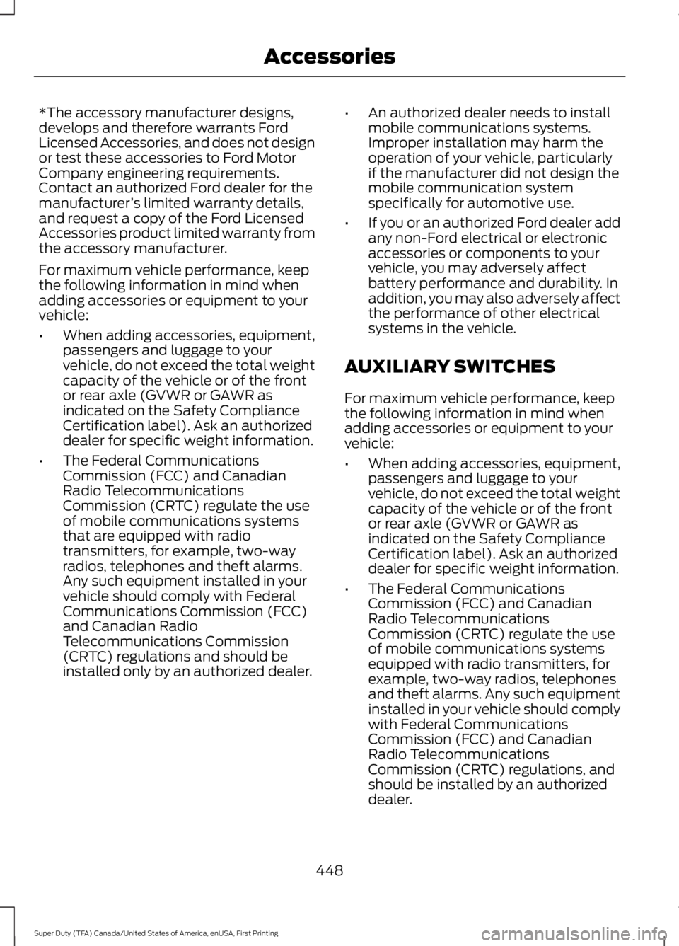 FORD F250 2016 Owners Manual *The accessory manufacturer designs,
develops and therefore warrants Ford
Licensed Accessories, and does not design
or test these accessories to Ford Motor
Company engineering requirements.
Contact an FORD F250 2016 Owners Manual *The accessory manufacturer designs,
develops and therefore warrants Ford
Licensed Accessories, and does not design
or test these accessories to Ford Motor
Company engineering requirements.
Contact an