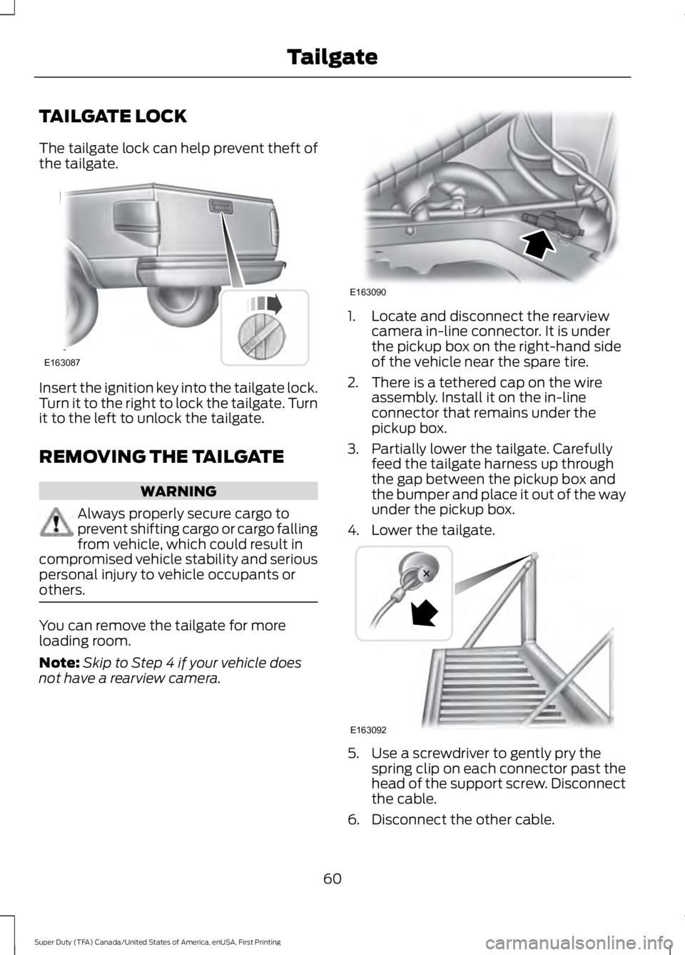 FORD F250 2016 Repair Manual TAILGATE LOCK
The tailgate lock can help prevent theft of
the tailgate.
Insert the ignition key into the tailgate lock.
Turn it to the right to lock the tailgate. Turn
it to the left to unlock the tai FORD F250 2016 Repair Manual TAILGATE LOCK
The tailgate lock can help prevent theft of
the tailgate.
Insert the ignition key into the tailgate lock.
Turn it to the right to lock the tailgate. Turn
it to the left to unlock the tai