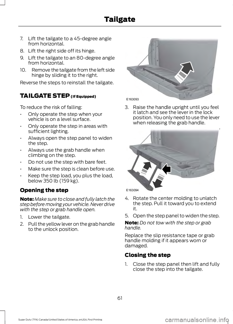 FORD F250 2016 Repair Manual 7. Lift the tailgate to a 45-degree angle
from horizontal.
8. Lift the right side off its hinge.
9. Lift the tailgate to an 80-degree angle
from horizontal.
10. Remove the tailgate from the left side
FORD F250 2016 Repair Manual 7. Lift the tailgate to a 45-degree angle
from horizontal.
8. Lift the right side off its hinge.
9. Lift the tailgate to an 80-degree angle
from horizontal.
10. Remove the tailgate from the left side
