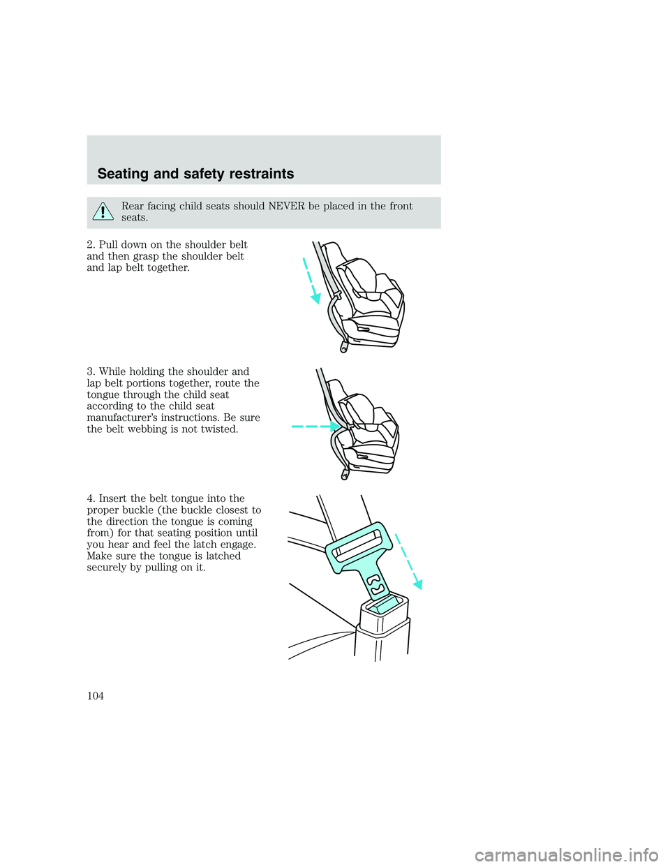 FORD F250 SUPER DUTY 1999  Owners Manual Rear facing child seats should NEVER be placed in the front
seats.
2. Pull down on the shoulder belt
and then grasp the shoulder belt
and lap belt together.
3. While holding the shoulder and
lap belt 