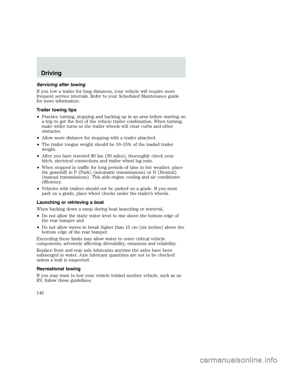 FORD F250 SUPER DUTY 1999  Owners Manual Servicing after towing
If you tow a trailer for long distances, your vehicle will require more
frequent service intervals. Refer to your Scheduled Maintenance guide
for more information.
Trailer towin