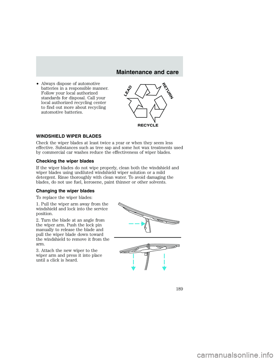 FORD F250 SUPER DUTY 1999  Owners Manual •Always dispose of automotive
batteries in a responsible manner.
Follow your local authorized
standards for disposal. Call your
local authorized recycling center
to find out more about recycling
aut