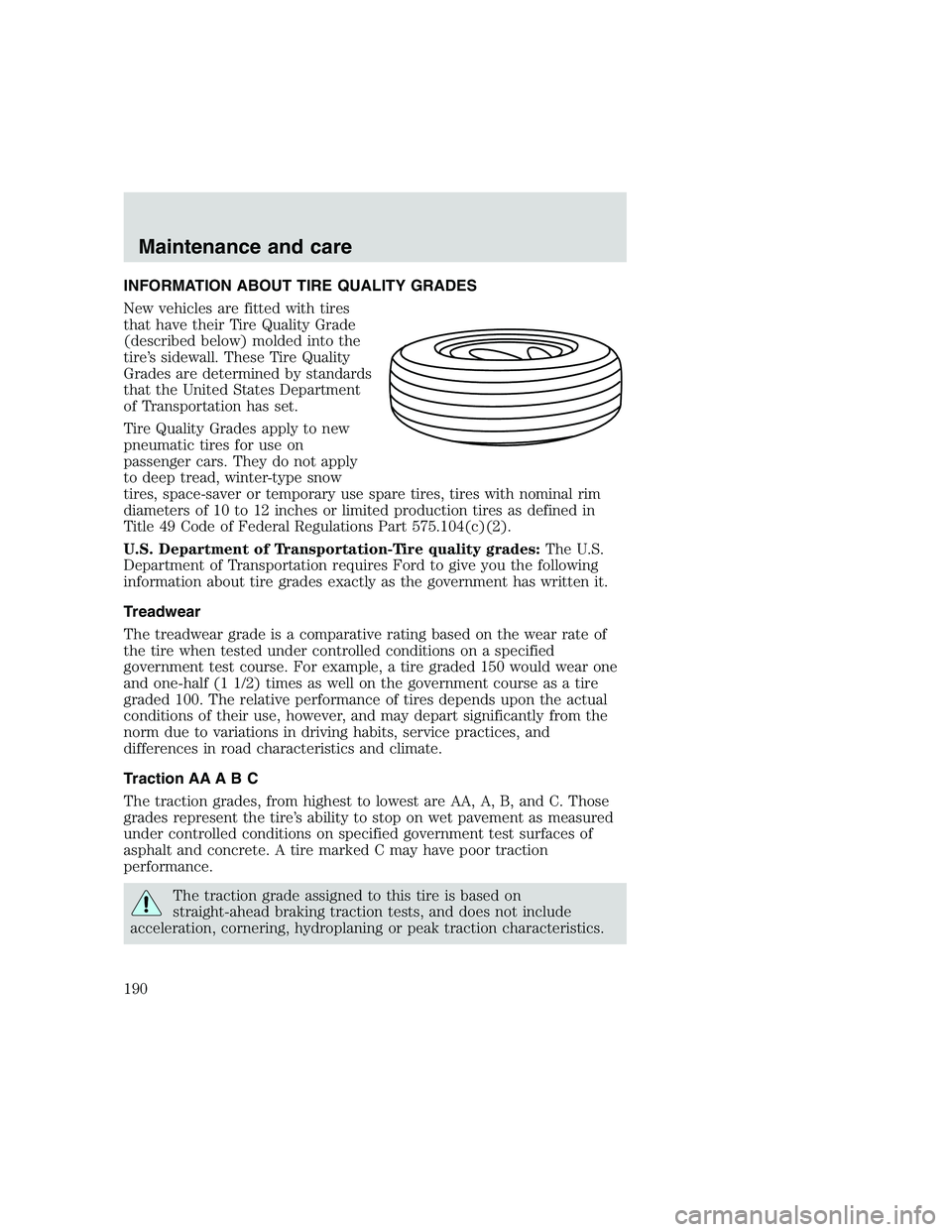 FORD F250 SUPER DUTY 1999  Owners Manual INFORMATION ABOUT TIRE QUALITY GRADES
New vehicles are fitted with tires
that have their Tire Quality Grade
(described below) molded into the
tire’s sidewall. These Tire Quality
Grades are determine