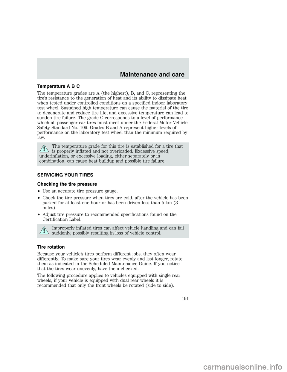 FORD F250 SUPER DUTY 1999  Owners Manual Temperature A B C
The temperature grades are A (the highest), B, and C, representing the
tire’s resistance to the generation of heat and its ability to dissipate heat
when tested under controlled co