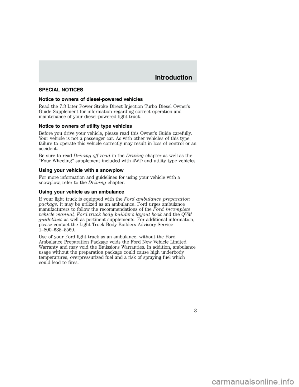 FORD F250 SUPER DUTY 1999  Owners Manual SPECIAL NOTICES
Notice to owners of diesel-powered vehicles
Read the 7.3 Liter Power Stroke Direct Injection Turbo Diesel Owner’s
Guide Supplement for information regarding correct operation and
mai