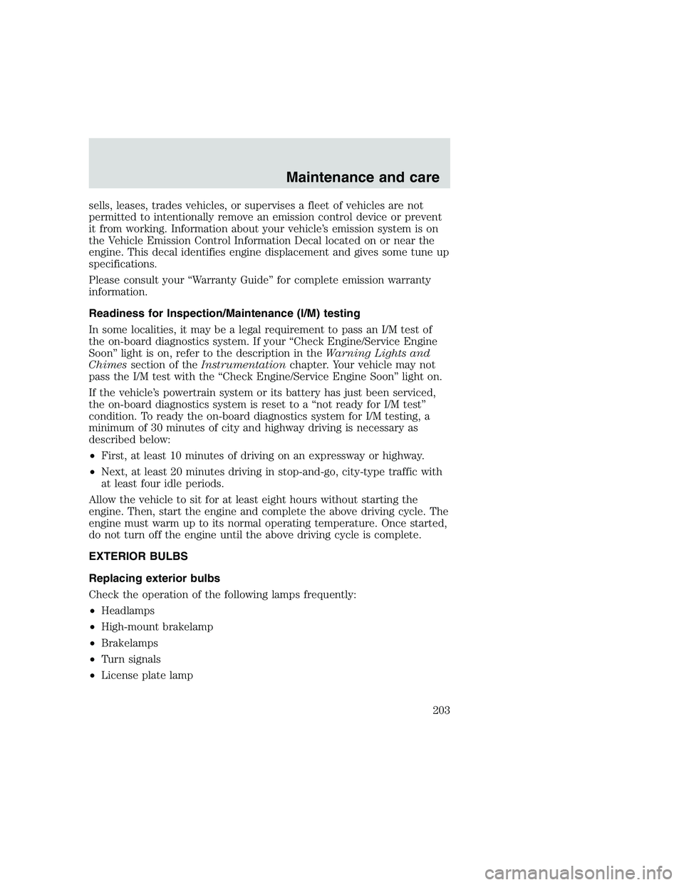 FORD F250 SUPER DUTY 1999  Owners Manual sells, leases, trades vehicles, or supervises a fleet of vehicles are not
permitted to intentionally remove an emission control device or prevent
it from working. Information about your vehicle’s em
