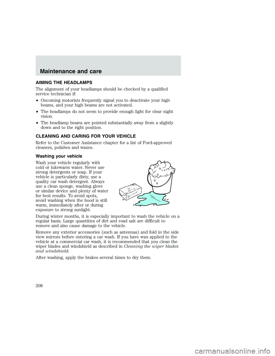 FORD F250 SUPER DUTY 1999 Owners Manual AIMING THE HEADLAMPS
The alignment of your headlamps should be checked by a qualified
service technician if:
•Oncoming motorists frequently signal you to deactivate your high
beams, and your high be FORD F250 SUPER DUTY 1999 Owners Manual AIMING THE HEADLAMPS
The alignment of your headlamps should be checked by a qualified
service technician if:
•Oncoming motorists frequently signal you to deactivate your high
beams, and your high be