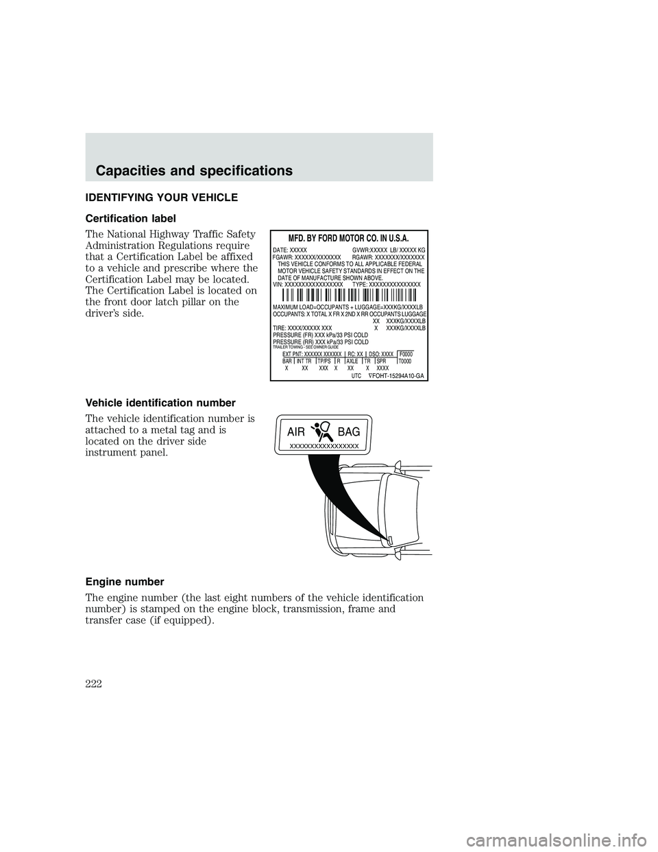 FORD F250 SUPER DUTY 1999 Owners Manual IDENTIFYING YOUR VEHICLE
Certification label
The National Highway Traffic Safety
Administration Regulations require
that a Certification Label be affixed
to a vehicle and prescribe where the
Certifica FORD F250 SUPER DUTY 1999 Owners Manual IDENTIFYING YOUR VEHICLE
Certification label
The National Highway Traffic Safety
Administration Regulations require
that a Certification Label be affixed
to a vehicle and prescribe where the
Certifica