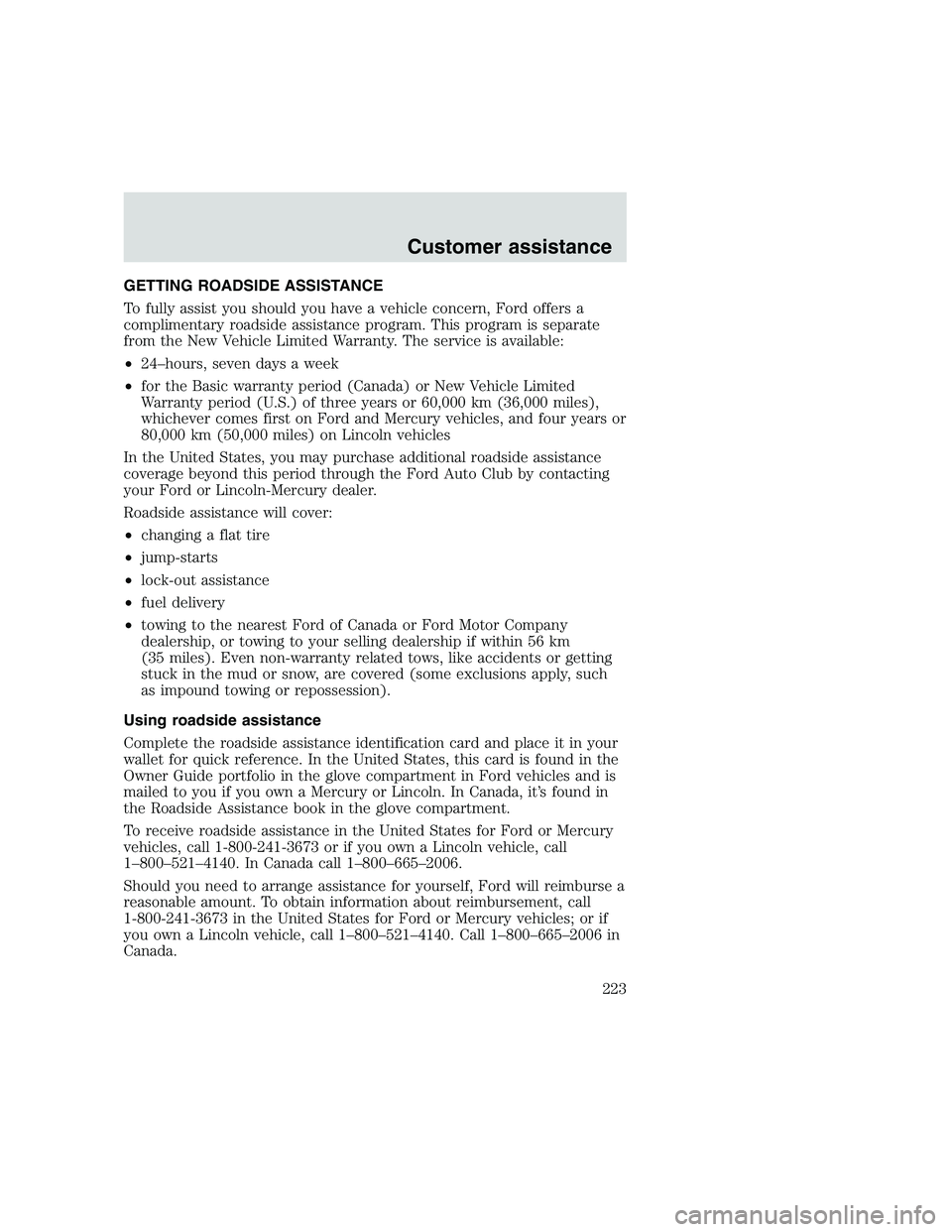 FORD F250 SUPER DUTY 1999 Owners Manual GETTING ROADSIDE ASSISTANCE
To fully assist you should you have a vehicle concern, Ford offers a
complimentary roadside assistance program. This program is separate
from the New Vehicle Limited Warran FORD F250 SUPER DUTY 1999 Owners Manual GETTING ROADSIDE ASSISTANCE
To fully assist you should you have a vehicle concern, Ford offers a
complimentary roadside assistance program. This program is separate
from the New Vehicle Limited Warran