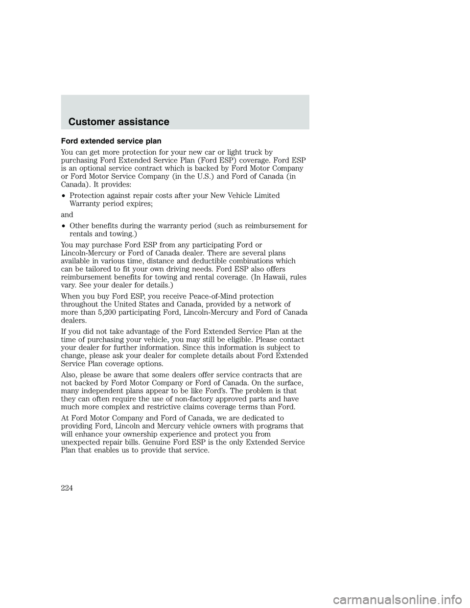 FORD F250 SUPER DUTY 1999 Owners Manual Ford extended service plan
You can get more protection for your new car or light truck by
purchasing Ford Extended Service Plan (Ford ESP) coverage. Ford ESP
is an optional service contract which is b FORD F250 SUPER DUTY 1999 Owners Manual Ford extended service plan
You can get more protection for your new car or light truck by
purchasing Ford Extended Service Plan (Ford ESP) coverage. Ford ESP
is an optional service contract which is b