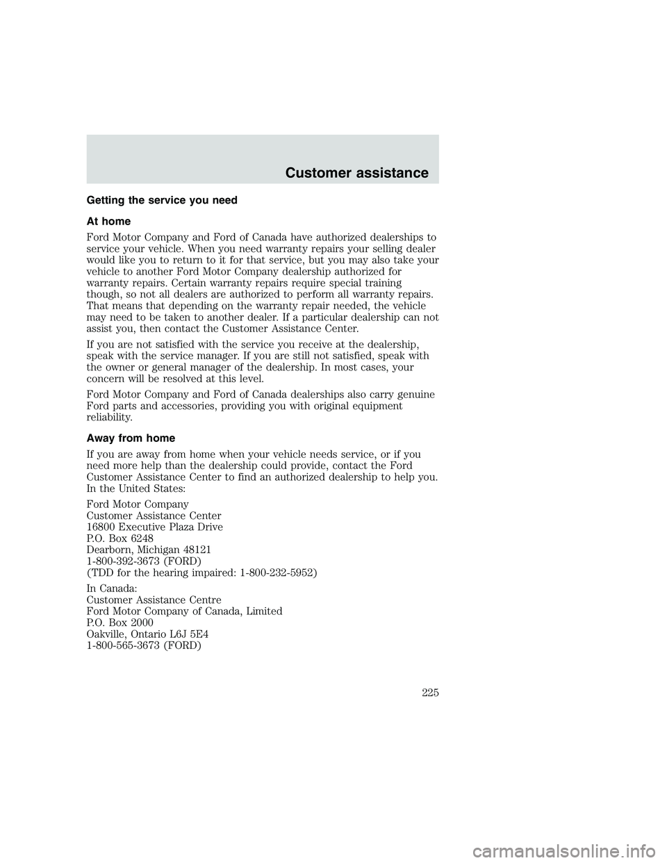 FORD F250 SUPER DUTY 1999 Owners Manual Getting the service you need
At home
Ford Motor Company and Ford of Canada have authorized dealerships to
service your vehicle. When you need warranty repairs your selling dealer
would like you to ret FORD F250 SUPER DUTY 1999 Owners Manual Getting the service you need
At home
Ford Motor Company and Ford of Canada have authorized dealerships to
service your vehicle. When you need warranty repairs your selling dealer
would like you to ret