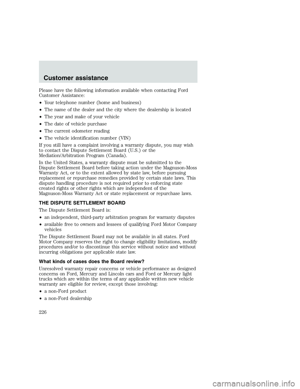 FORD F250 SUPER DUTY 1999 Owners Manual Please have the following information available when contacting Ford
Customer Assistance:
•Your telephone number (home and business)
•The name of the dealer and the city where the dealership is lo FORD F250 SUPER DUTY 1999 Owners Manual Please have the following information available when contacting Ford
Customer Assistance:
•Your telephone number (home and business)
•The name of the dealer and the city where the dealership is lo