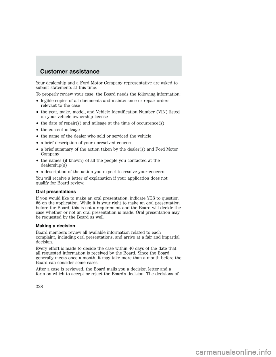 FORD F250 SUPER DUTY 1999 Owners Manual Your dealership and a Ford Motor Company representative are asked to
submit statements at this time.
To properly review your case, the Board needs the following information:
•legible copies of all d FORD F250 SUPER DUTY 1999 Owners Manual Your dealership and a Ford Motor Company representative are asked to
submit statements at this time.
To properly review your case, the Board needs the following information:
•legible copies of all d