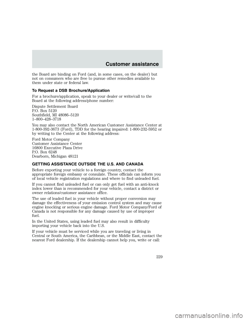 FORD F250 SUPER DUTY 1999 Owners Manual the Board are binding on Ford (and, in some cases, on the dealer) but
not on consumers who are free to pursue other remedies available to
them under state or federal law.
To Request a DSB Brochure/App FORD F250 SUPER DUTY 1999 Owners Manual the Board are binding on Ford (and, in some cases, on the dealer) but
not on consumers who are free to pursue other remedies available to
them under state or federal law.
To Request a DSB Brochure/App
