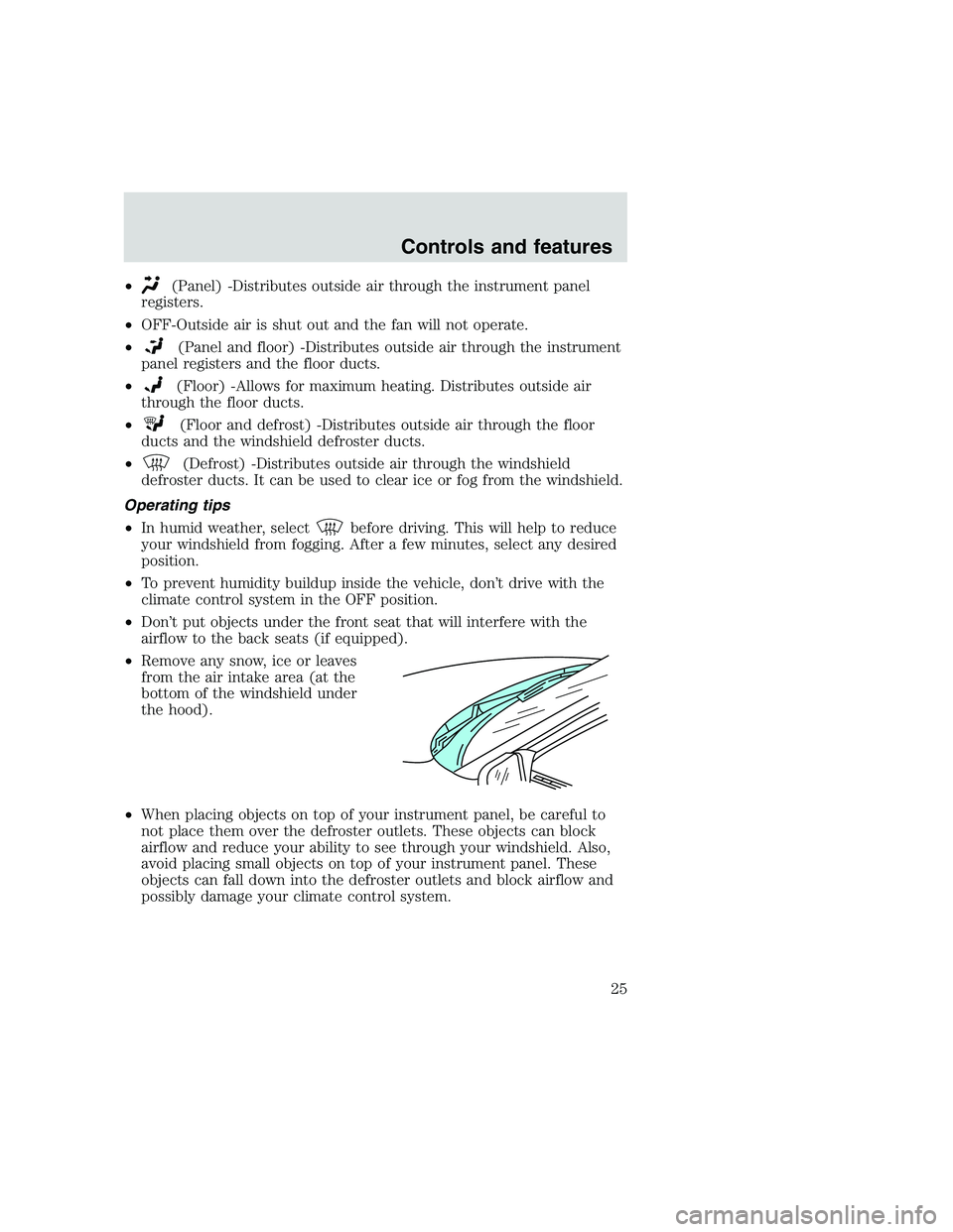 FORD F250 SUPER DUTY 1999 Owners Manual •(Panel) -Distributes outside air through the instrument panel
registers.
•OFF-Outside air is shut out and the fan will not operate.
•
(Panel and floor) -Distributes outside air through the inst FORD F250 SUPER DUTY 1999 Owners Manual •(Panel) -Distributes outside air through the instrument panel
registers.
•OFF-Outside air is shut out and the fan will not operate.
•
(Panel and floor) -Distributes outside air through the inst