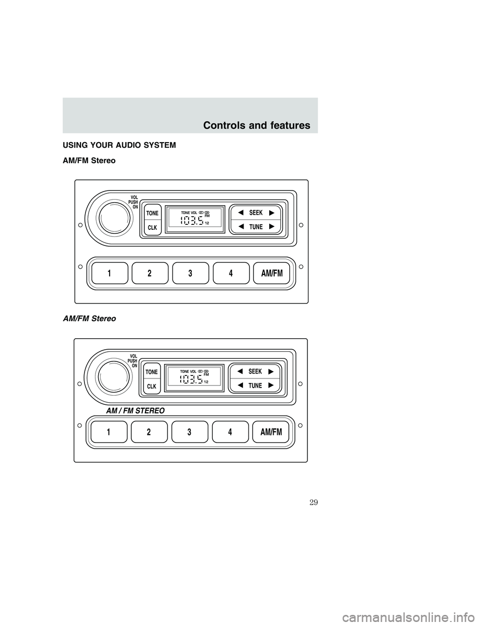 FORD F250 SUPER DUTY 1999 Owners Manual USING YOUR AUDIO SYSTEM
AM/FM Stereo
AM/FM Stereo
1234AM/FM
SEEKTONE
CLK
TUNE
TONE VOL
12 FMSTDX
VOL
PUSH
ON
1234AM/FM
SEEKTONE
CLK
TUNE
TONE VOL
12 FMSTDX
VOL
PUSH
ON
AM / FM STEREO
Controls and feat FORD F250 SUPER DUTY 1999 Owners Manual USING YOUR AUDIO SYSTEM
AM/FM Stereo
AM/FM Stereo
1234AM/FM
SEEKTONE
CLK
TUNE
TONE VOL
12 FMSTDX
VOL
PUSH
ON
1234AM/FM
SEEKTONE
CLK
TUNE
TONE VOL
12 FMSTDX
VOL
PUSH
ON
AM / FM STEREO
Controls and feat
