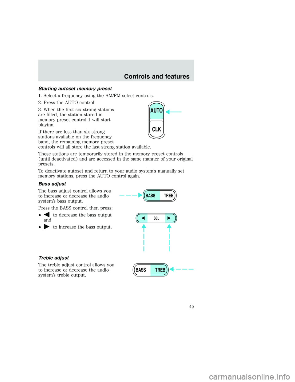 FORD F250 SUPER DUTY 1999 Service Manual Starting autoset memory preset
1. Select a frequency using the AM/FM select controls.
2. Press the AUTO control.
3. When the first six strong stations
are filled, the station stored in
memory preset c FORD F250 SUPER DUTY 1999 Service Manual Starting autoset memory preset
1. Select a frequency using the AM/FM select controls.
2. Press the AUTO control.
3. When the first six strong stations
are filled, the station stored in
memory preset c
