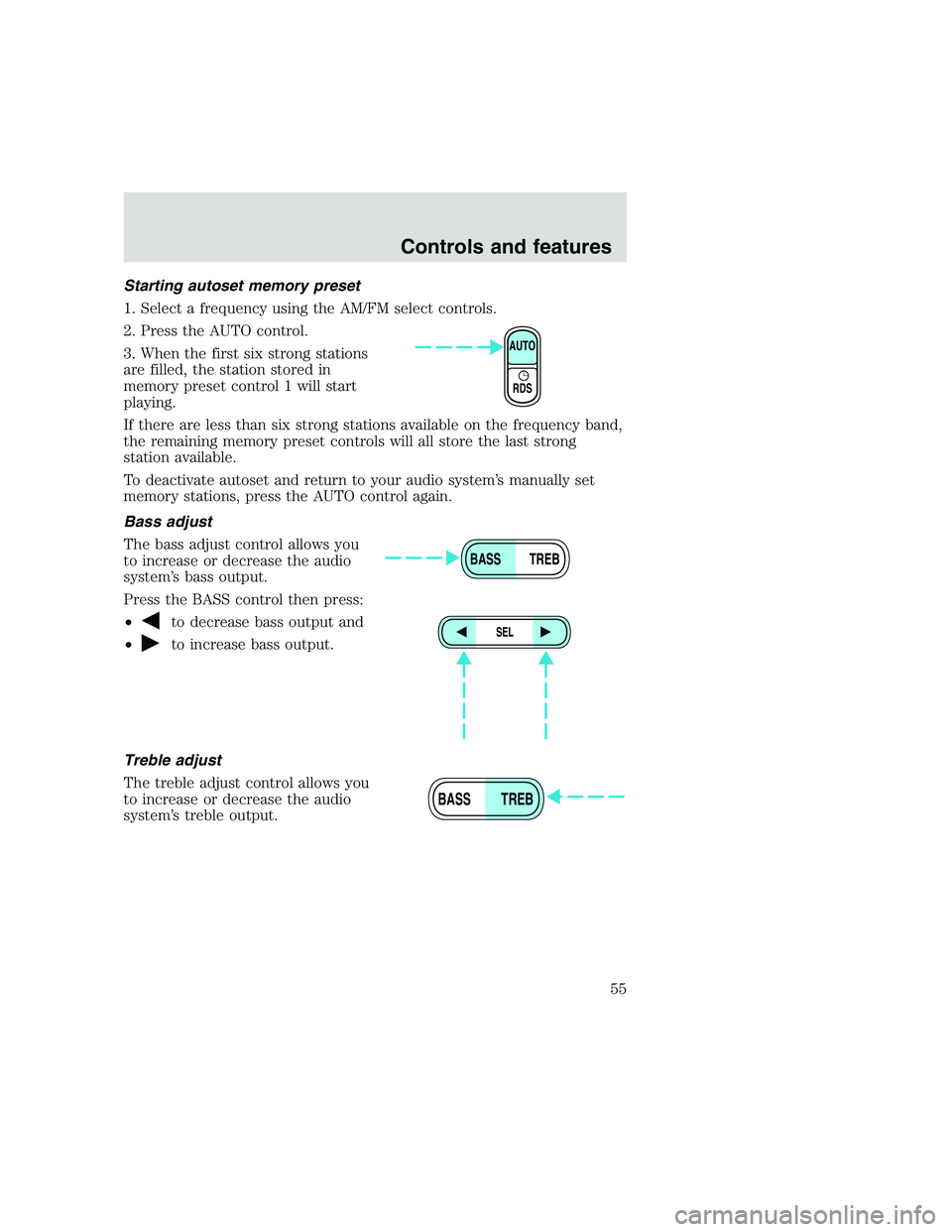 FORD F250 SUPER DUTY 1999 Workshop Manual Starting autoset memory preset
1. Select a frequency using the AM/FM select controls.
2. Press the AUTO control.
3. When the first six strong stations
are filled, the station stored in
memory preset c
